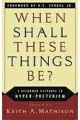 When Shall These Things Be? A Reformed Response to Hyperpreterism (preterism)